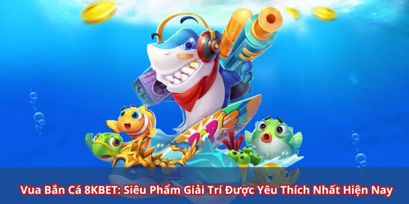 ông vua bắn cá 8kbet